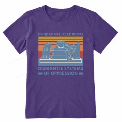 Pagewings Drink Coffee Read Books Dismantle Systems Of Oppression Shirt Unisex Classic T-shirt