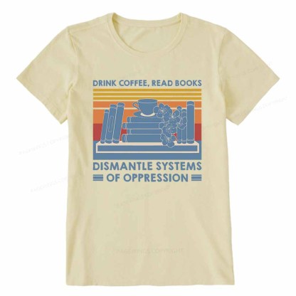 Pagewings Drink Coffee Read Books Dismantle Systems Of Oppression Shirt Unisex Classic T-shirt