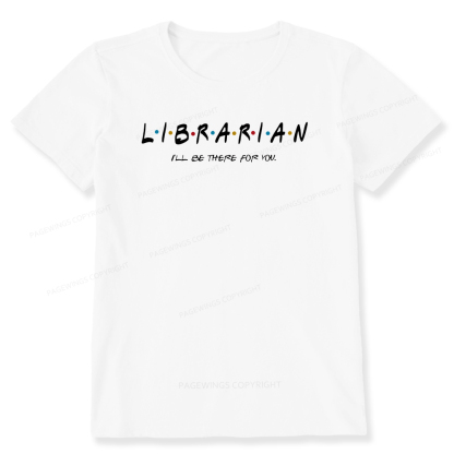 Pagewings I'll Be There For You Librarian Unisex Classic T-shirt