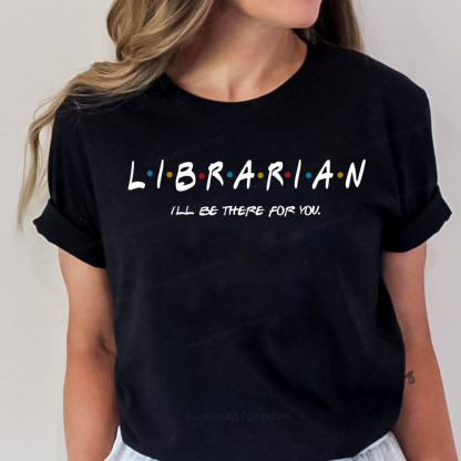 Pagewings I'll Be There For You Librarian Unisex Classic T-shirt