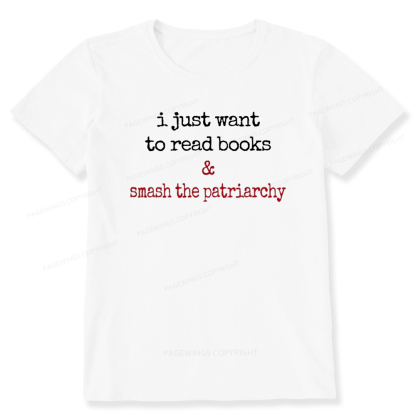 Pagewings I Just Want To Read Books & Smash The Patriarchy Unisex Classic T-shirt