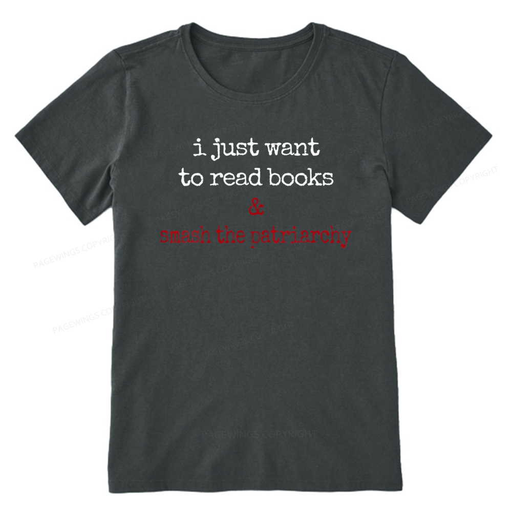 Pagewings I Just Want To Read Books & Smash The Patriarchy Unisex Clas