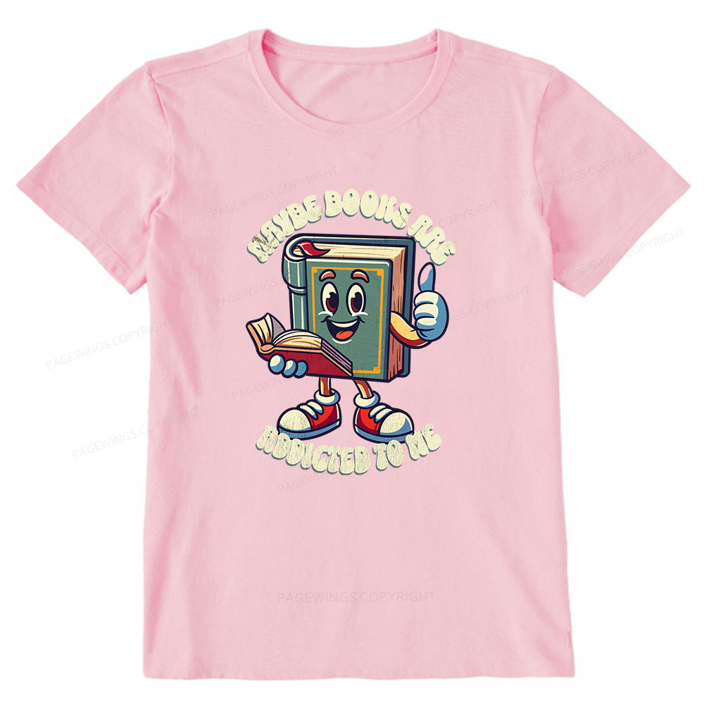 Pagewings Maybe Books Are Addicted To Me Unisex Classic T-shirt