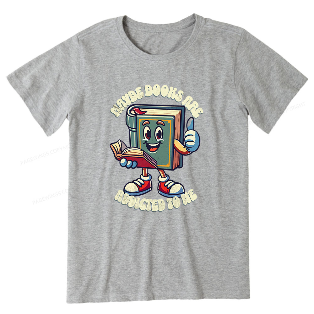 Pagewings Maybe Books Are Addicted To Me Unisex Classic T-shirt