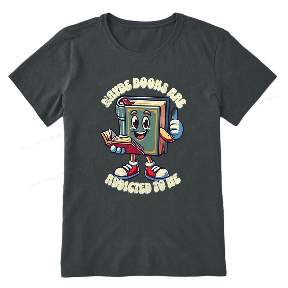 Pagewings Maybe Books Are Addicted To Me Unisex Classic T-shirt