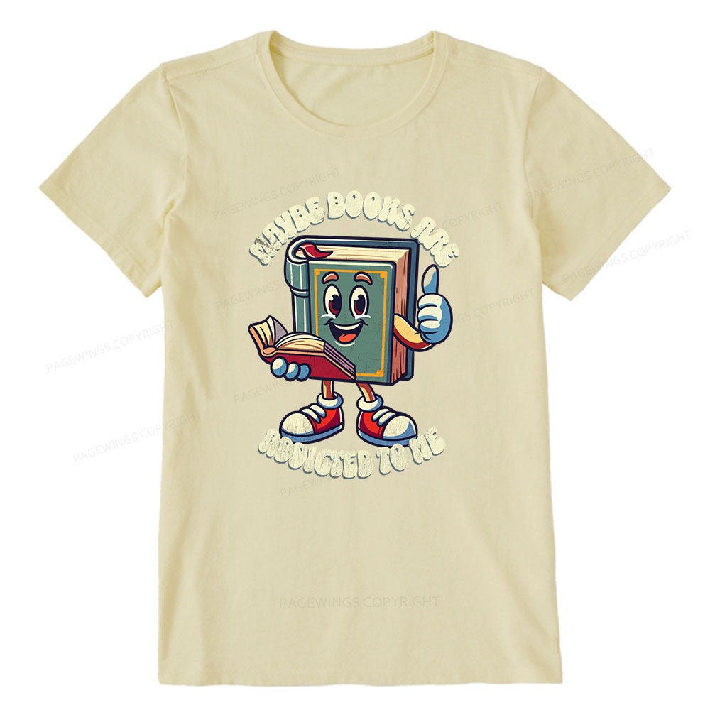 Pagewings Maybe Books Are Addicted To Me Unisex Classic T-shirt