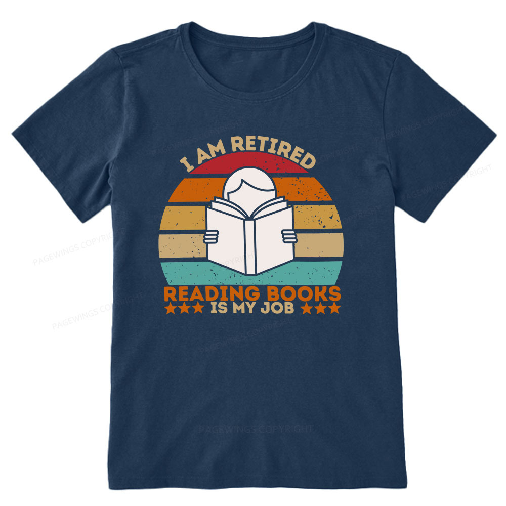 Pagewings I Am Retired Reading Books Is My Job Unisex Classic T-shirt