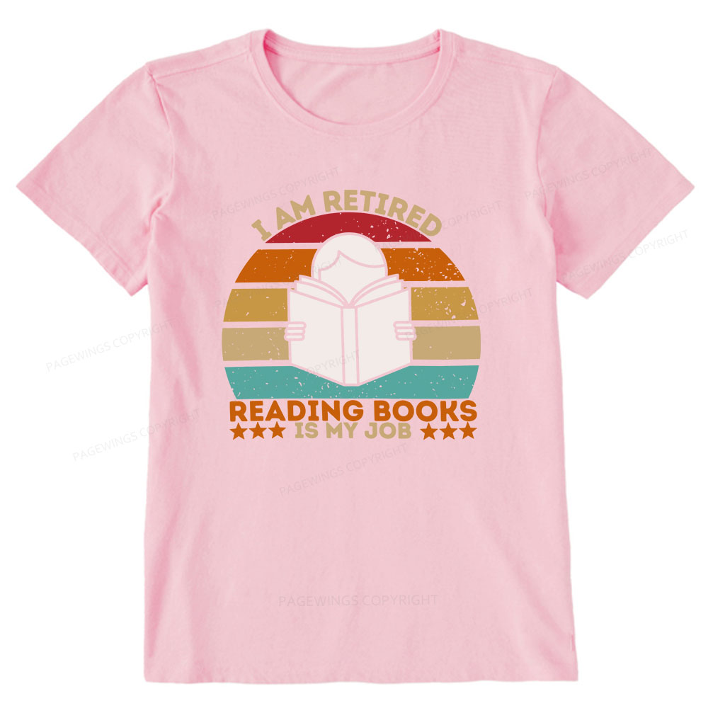 Pagewings I Am Retired Reading Books Is My Job Unisex Classic T-shirt