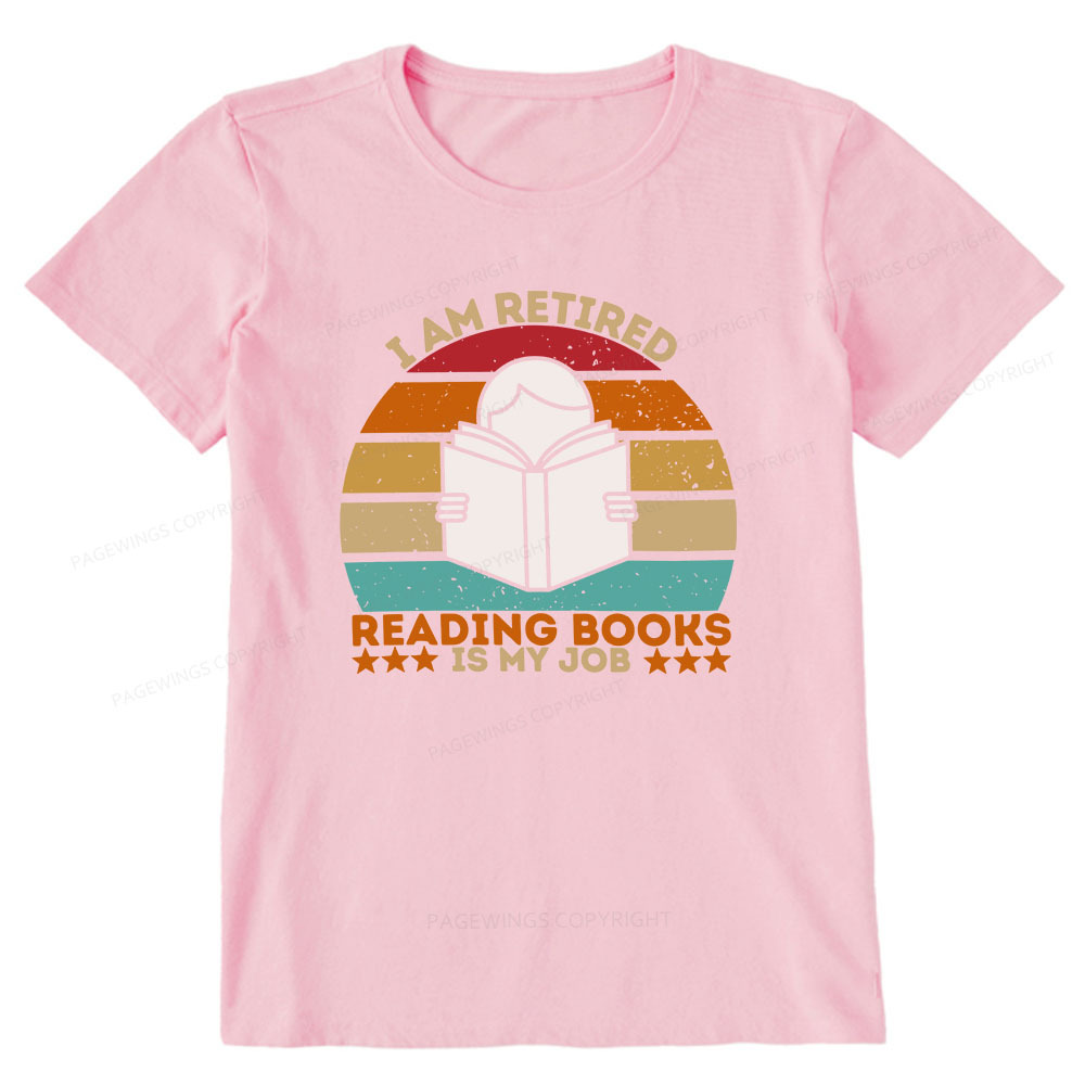 Pagewings I Am Retired Reading Books Is My Job Unisex Classic T-shirt