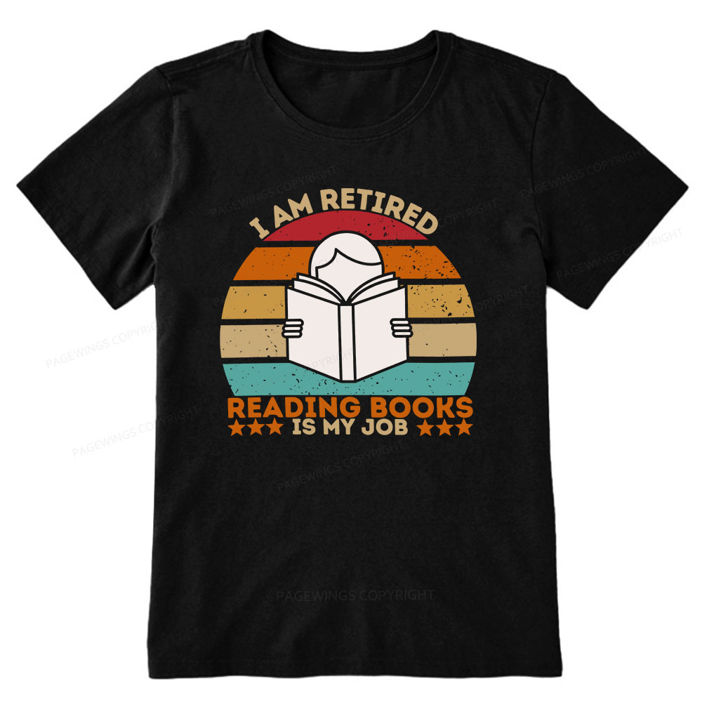 Pagewings I Am Retired Reading Books Is My Job Unisex Classic T-shirt