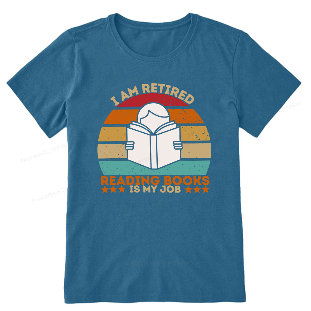 Pagewings I Am Retired Reading Books Is My Job Unisex Classic T-shirt