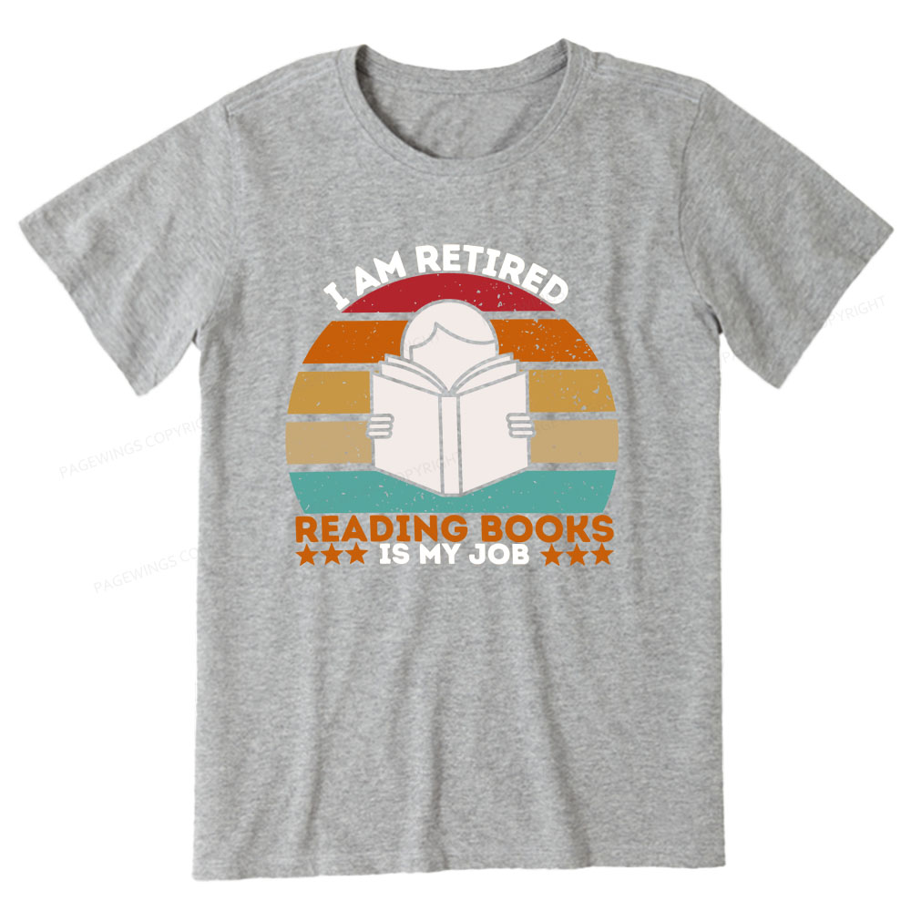 Pagewings I Am Retired Reading Books Is My Job Unisex Classic T-shirt