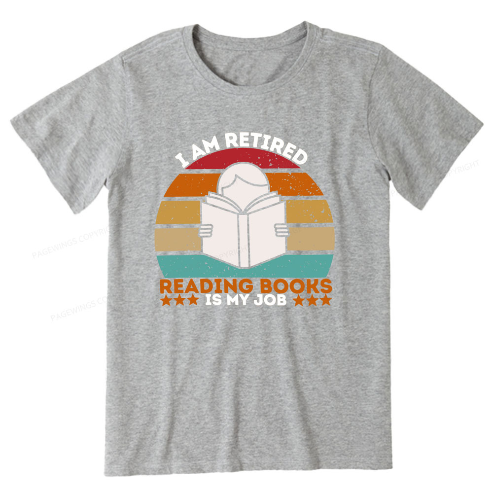 Pagewings I Am Retired Reading Books Is My Job Unisex Classic T-shirt