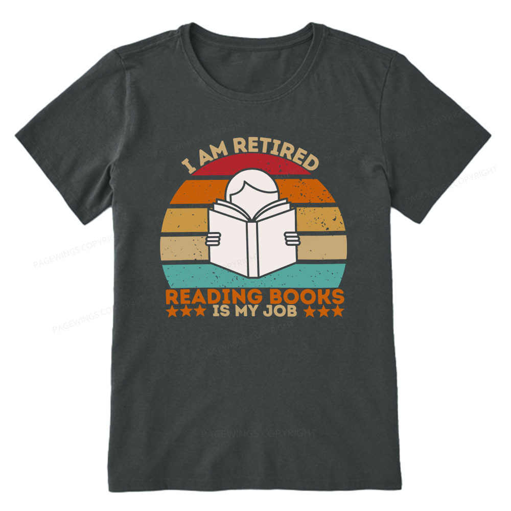 Pagewings I Am Retired Reading Books Is My Job Unisex Classic T-shirt