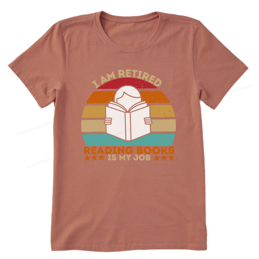 Pagewings I Am Retired Reading Books Is My Job Unisex Classic T-shirt