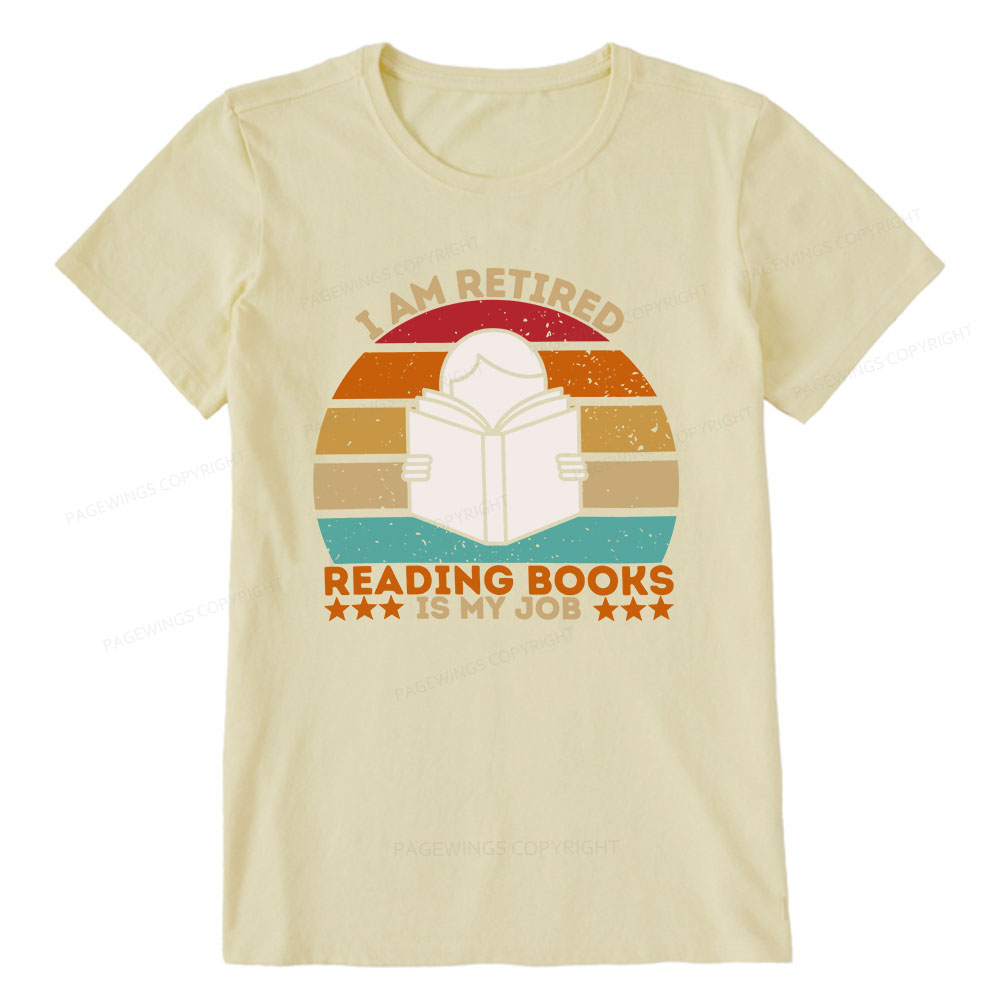 Pagewings I Am Retired Reading Books Is My Job Unisex Classic T-shirt