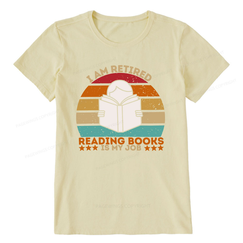 Pagewings I Am Retired Reading Books Is My Job Unisex Classic T-shirt