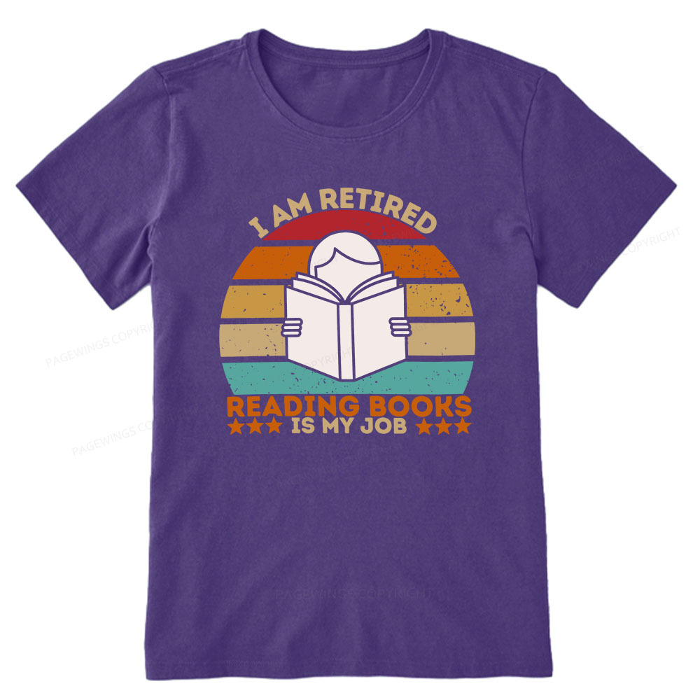 Pagewings I Am Retired Reading Books Is My Job Unisex Classic T-shirt
