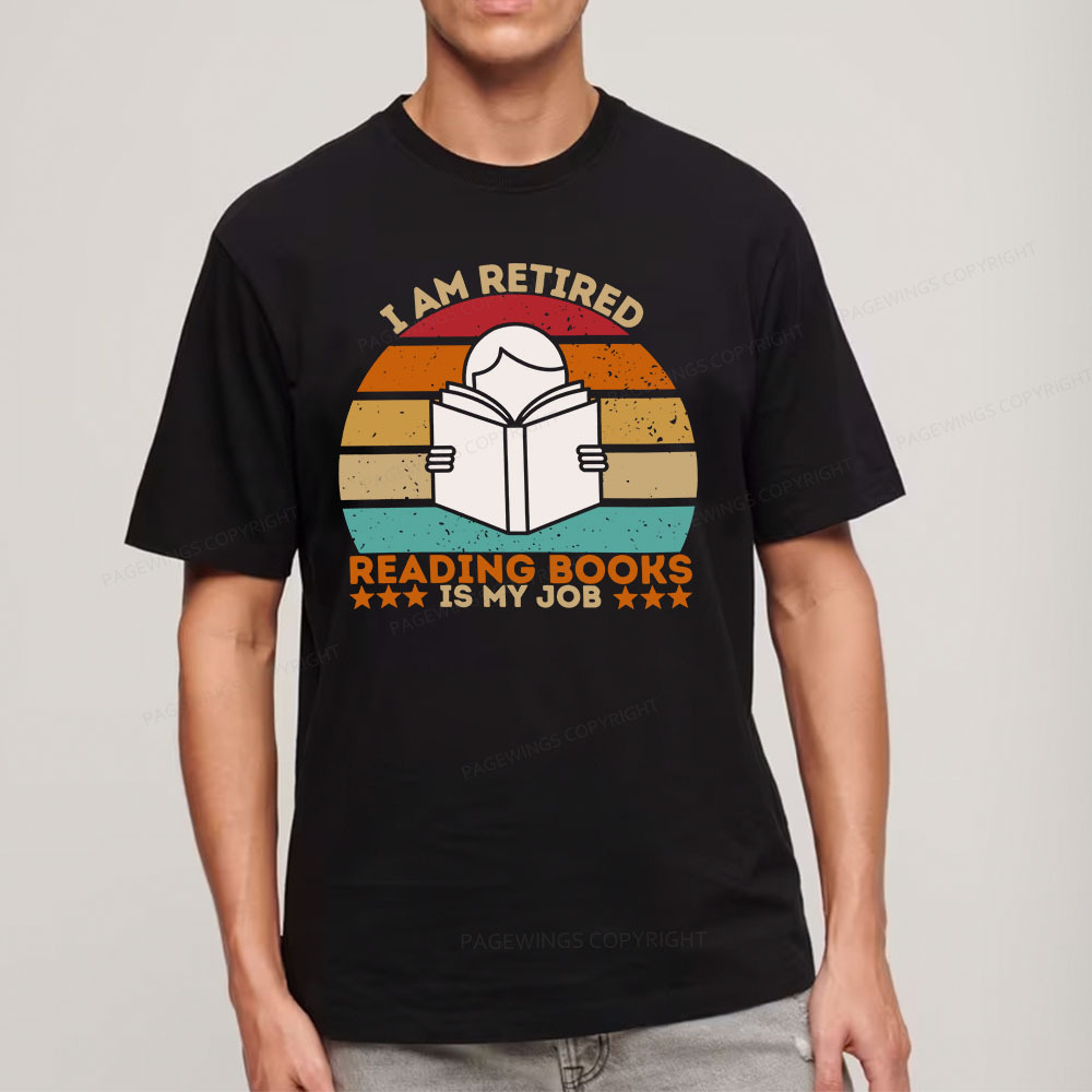 Pagewings I Am Retired Reading Books Is My Job Unisex Classic T-shirt