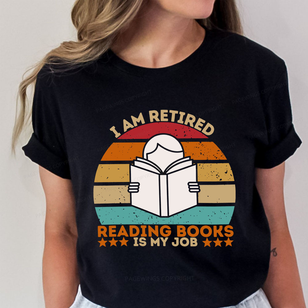 Pagewings I Am Retired Reading Books Is My Job Unisex Classic T-shirt