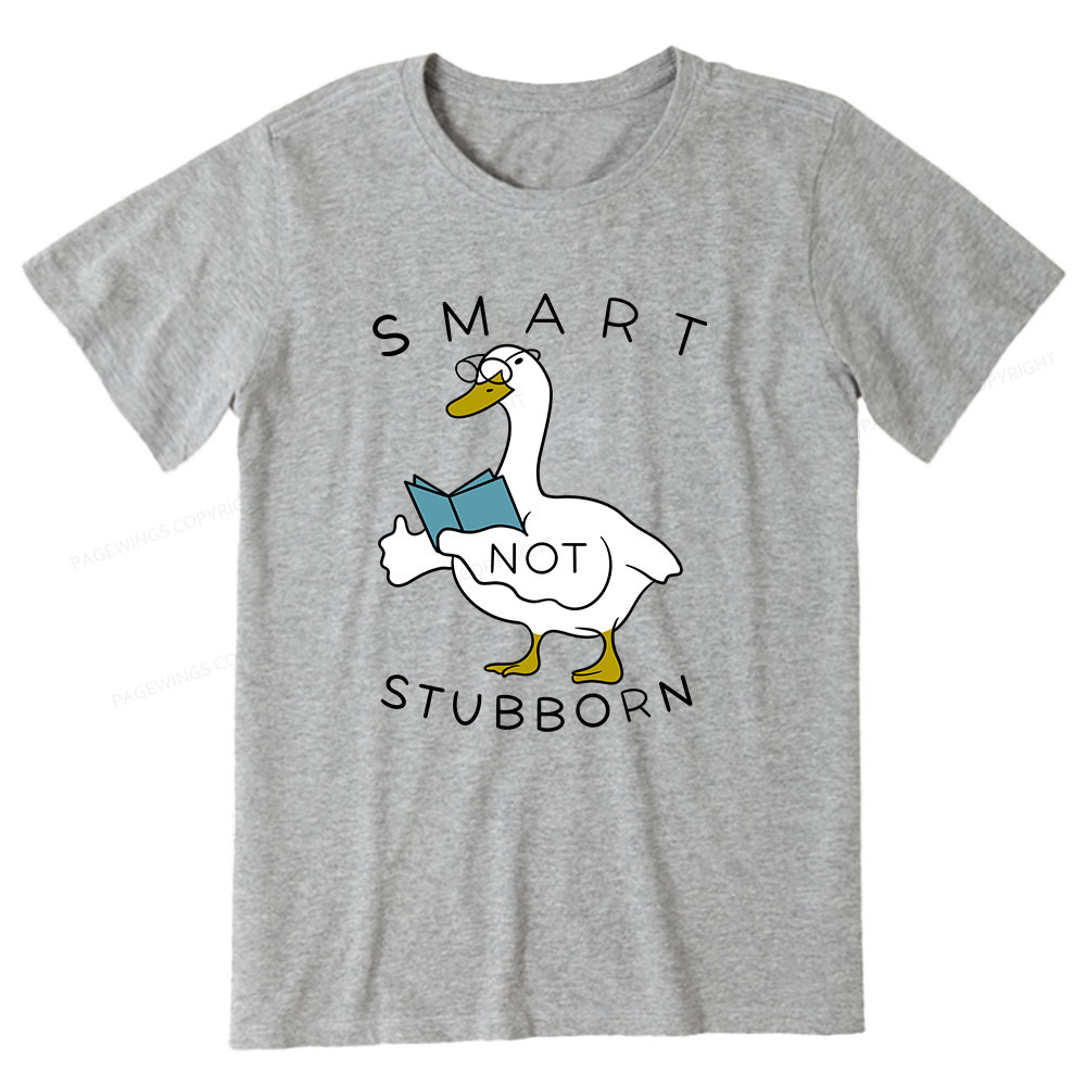 Pagewings Smart Not Stubborn Goose Unisex Classic T-shirt