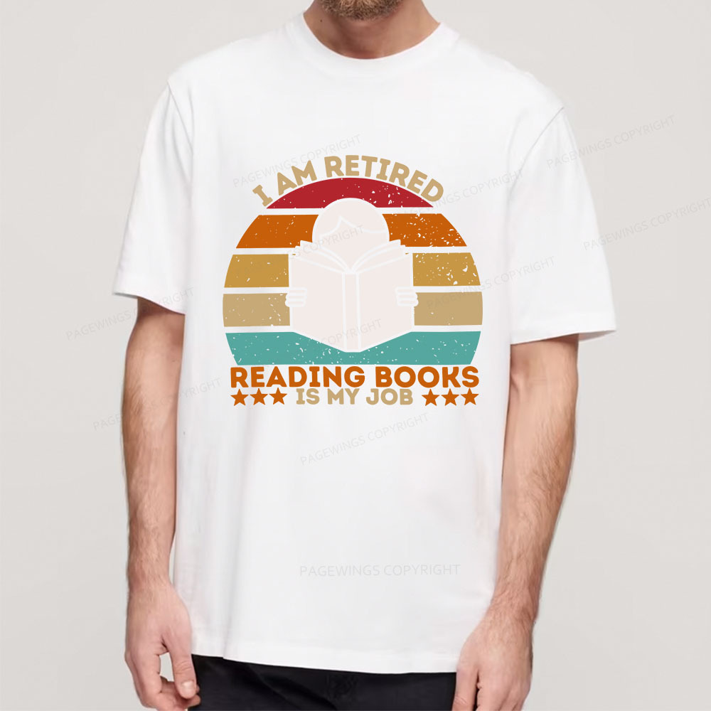Pagewings I Am Retired Reading Books Is My Job Unisex Classic T-shirt