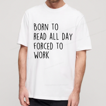 Pagewings Born To Read All Day Forced To Work Unisex Classic T-shirt