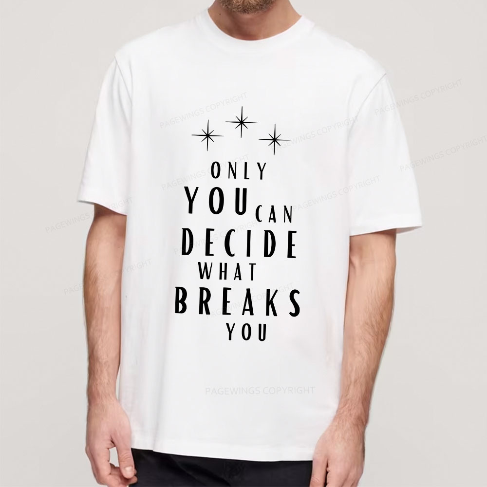 Pagewings Only You Can Decide What Breaks You Unisex Classic T-shirt