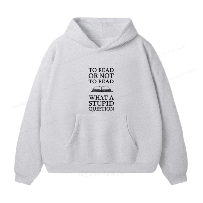 Pagewings To Read Or Not To Read What A Stupid Question Unisex Fleece Hoodie Set