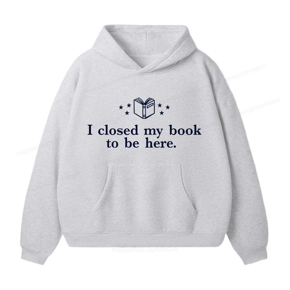 Pagewings I Closed My Book To Be Here Unisex Fleece Hoodie Set