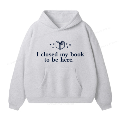 Pagewings I Closed My Book To Be Here Unisex Fleece Hoodie Set