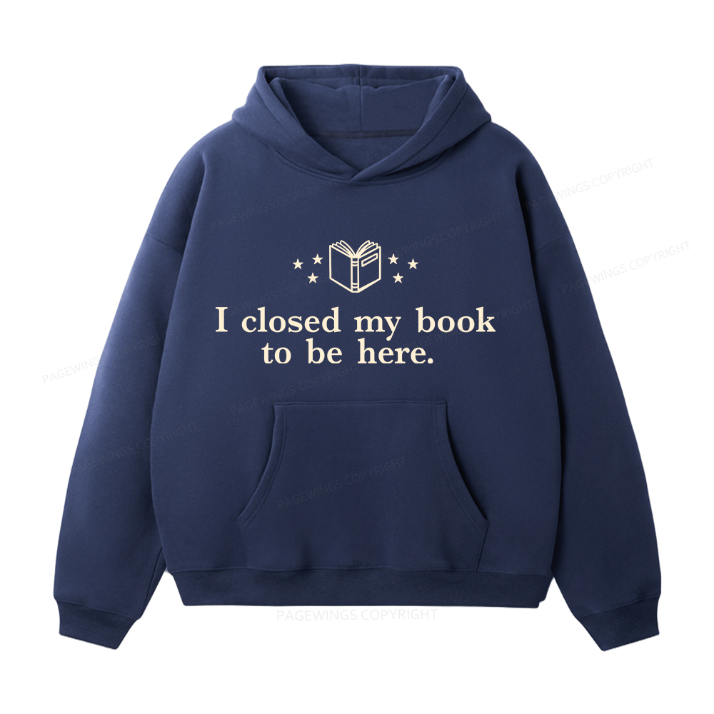 Pagewings I Closed My Book To Be Here Unisex Fleece Hoodie Set