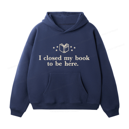 Pagewings I Closed My Book To Be Here Unisex Fleece Hoodie Set