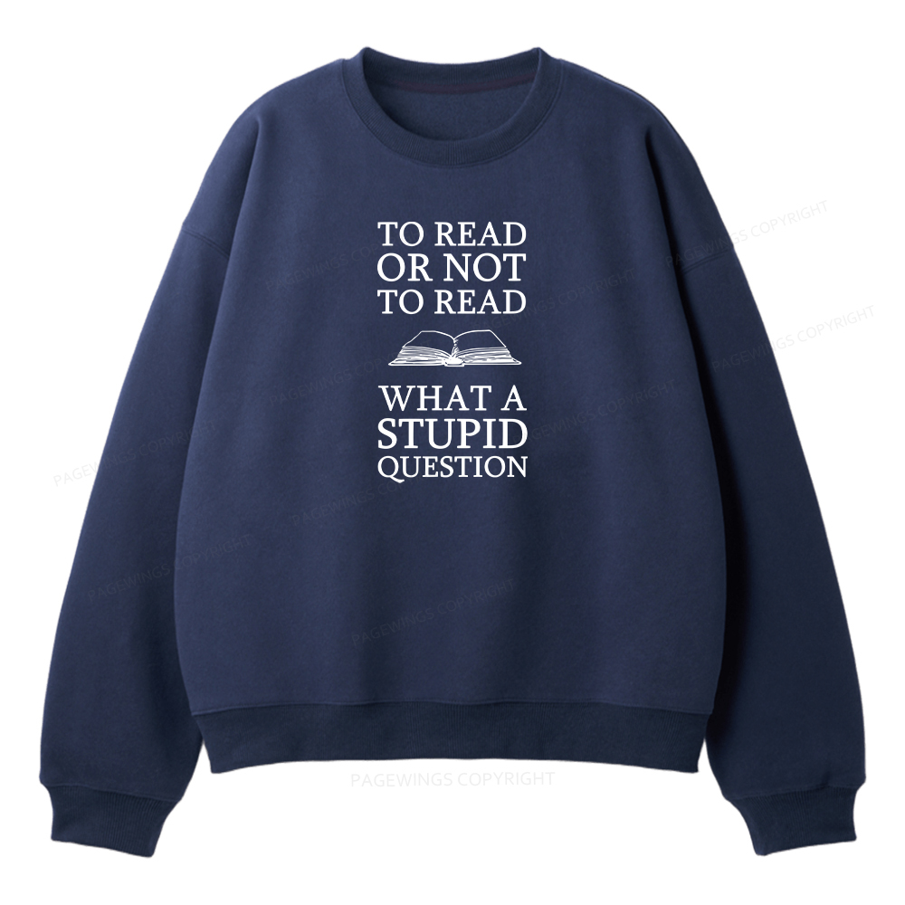 Pagewings To Read Or Not To Read What A Stupid Question Unisex Fleece Sweatshirt Set 