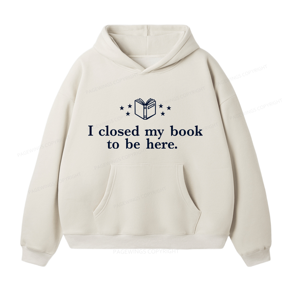 Pagewings I Closed My Book To Be Here Unisex Fleece Hoodie Set