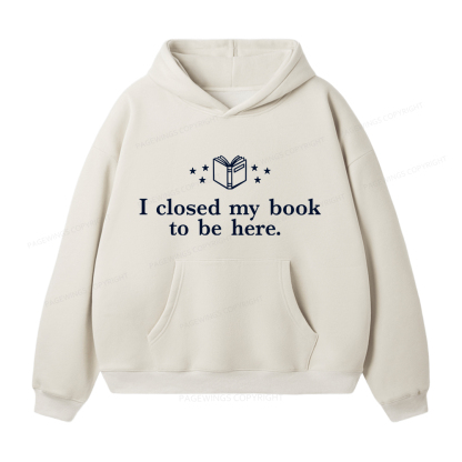 Pagewings I Closed My Book To Be Here Unisex Fleece Hoodie Set