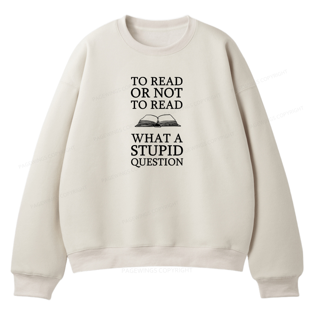 Pagewings To Read Or Not To Read What A Stupid Question Unisex Fleece Sweatshirt Set 
