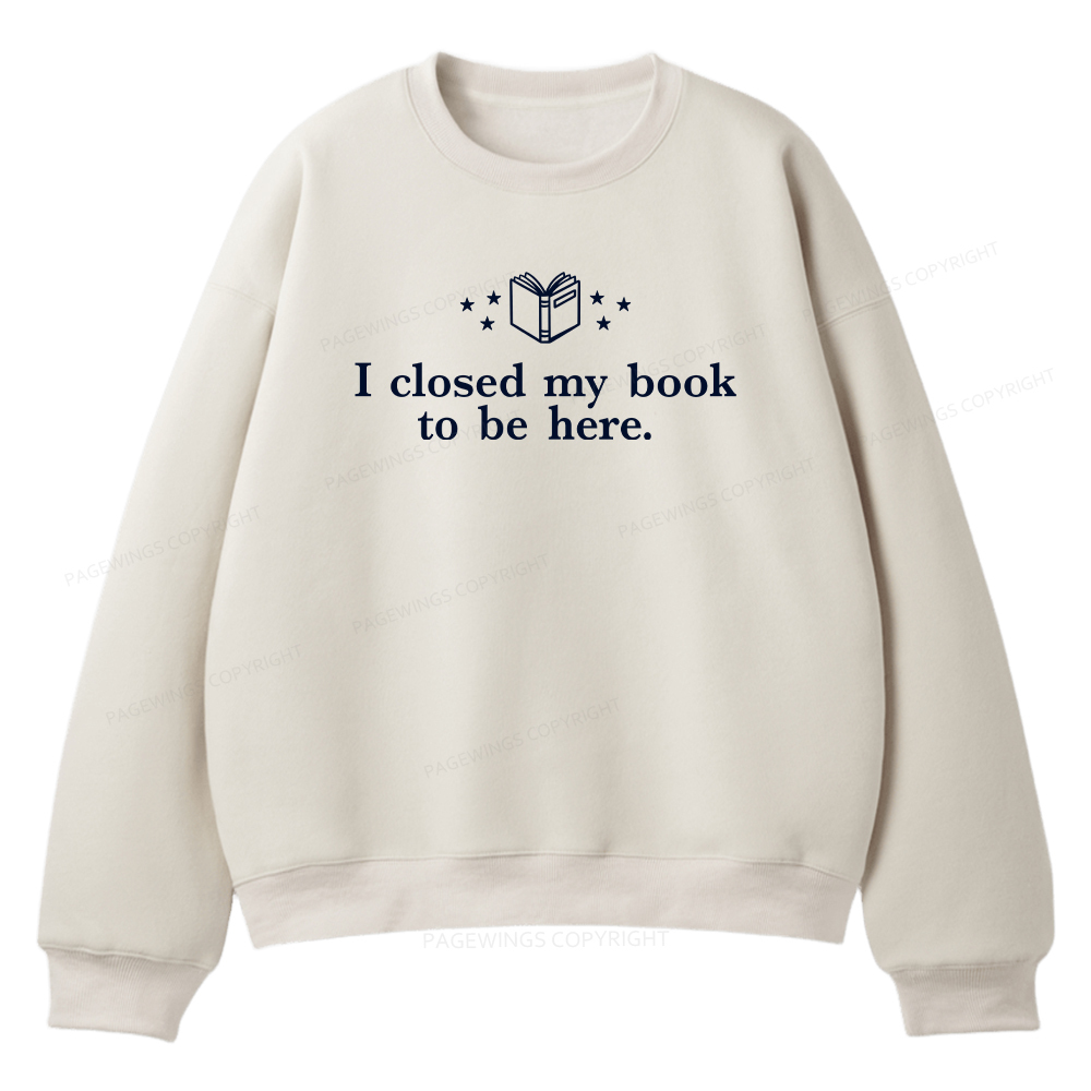 Pagewings I Closed My Book To Be Here Unisex Fleece Sweatshirt Set 