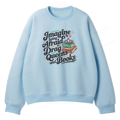 Pagewings Imagine Being Afraid Of Drag Queens And Books Unisex Fleece Sweatshirt Set 