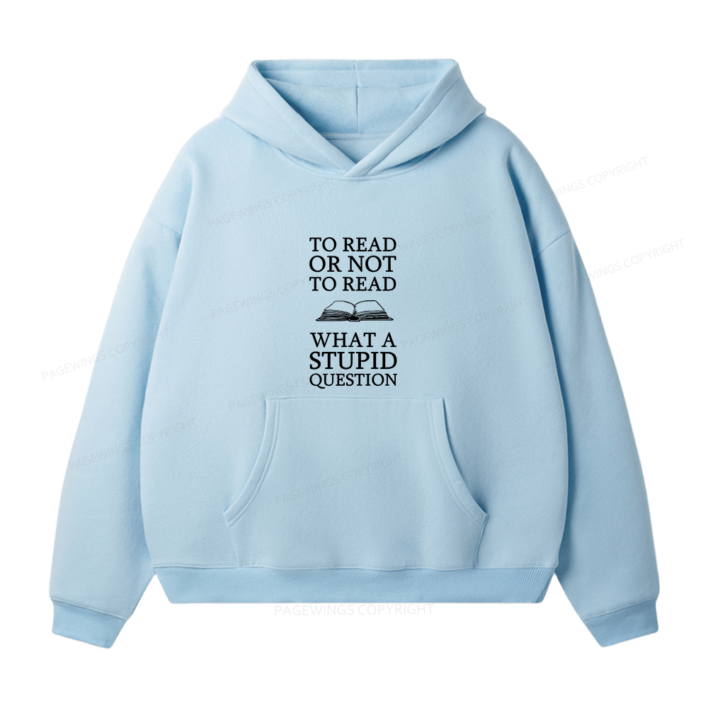 Pagewings To Read Or Not To Read What A Stupid Question Unisex Fleece Hoodie Set