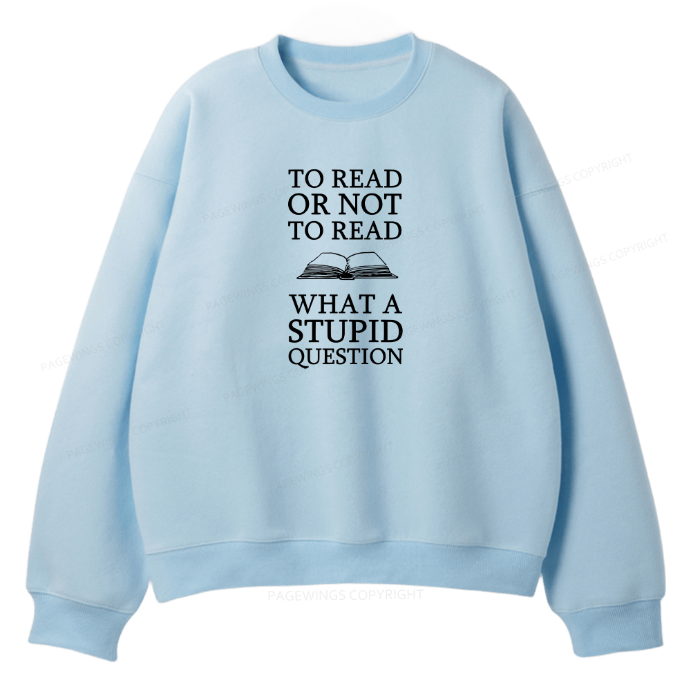 Pagewings To Read Or Not To Read What A Stupid Question Unisex Fleece Sweatshirt Set 