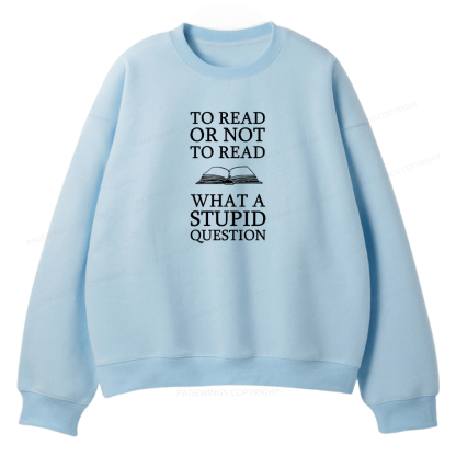 Pagewings To Read Or Not To Read What A Stupid Question Unisex Fleece Sweatshirt Set 