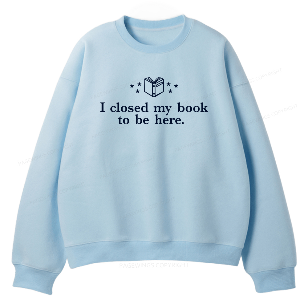 Pagewings I Closed My Book To Be Here Unisex Fleece Sweatshirt Set 