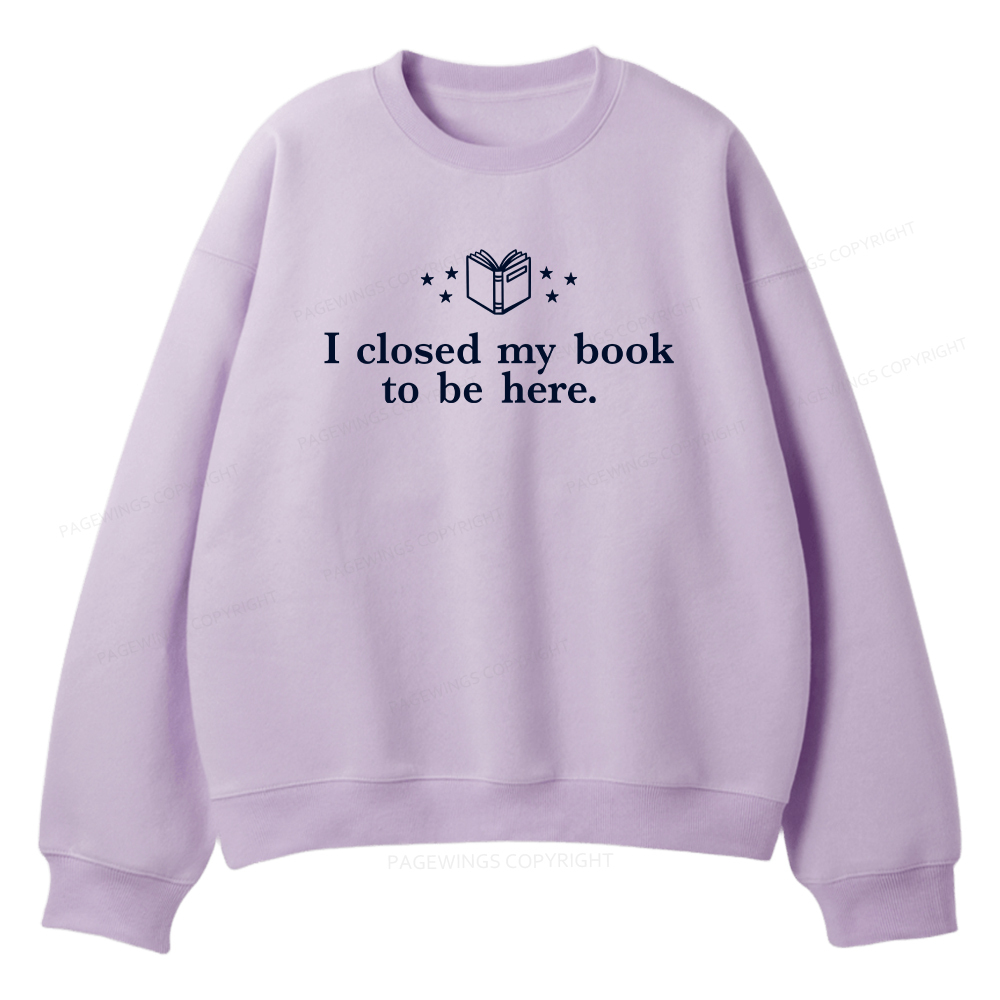 Pagewings I Closed My Book To Be Here Unisex Fleece Sweatshirt Set 