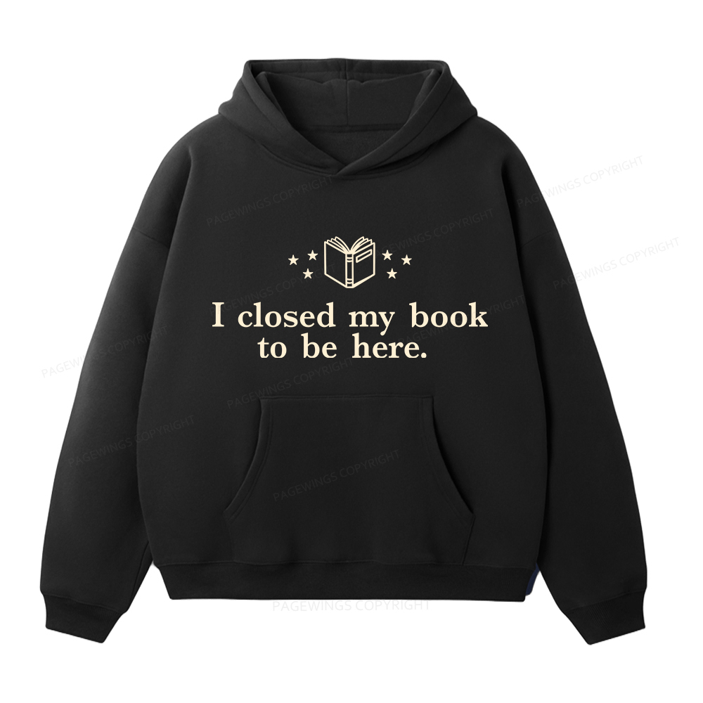 Pagewings I Closed My Book To Be Here Unisex Fleece Hoodie Set