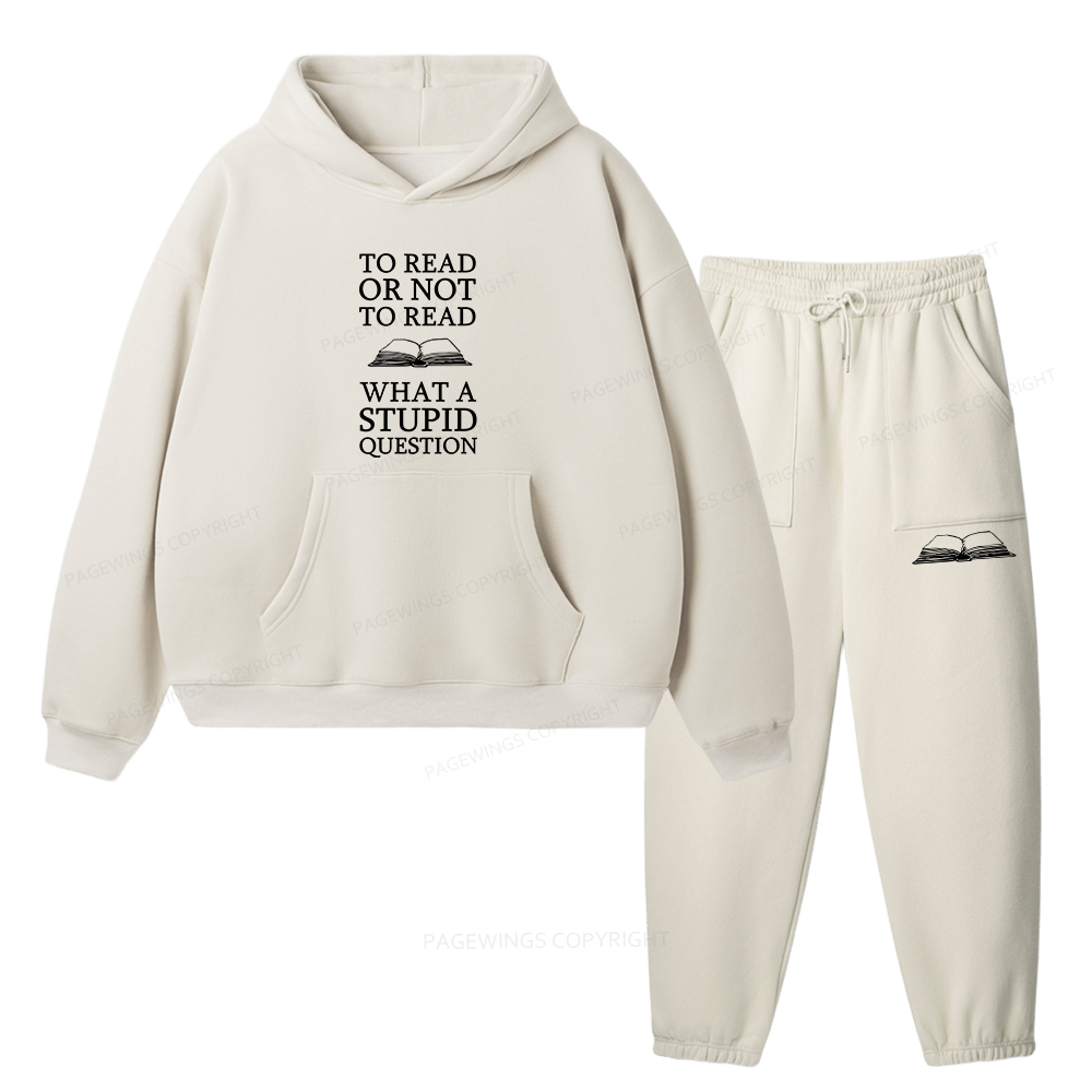 Pagewings To Read Or Not To Read What A Stupid Question Unisex Fleece Hoodie Set