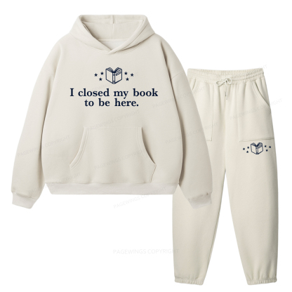 Pagewings I Closed My Book To Be Here Unisex Fleece Hoodie Set