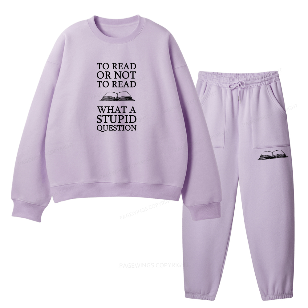 Pagewings To Read Or Not To Read What A Stupid Question Unisex Fleece Sweatshirt Set 