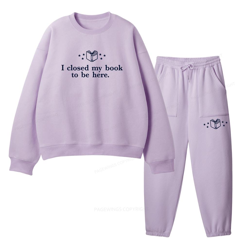 Pagewings I Closed My Book To Be Here Unisex Fleece Sweatshirt Set 