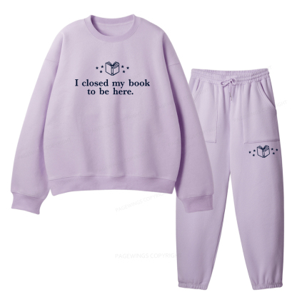 Pagewings I Closed My Book To Be Here Unisex Fleece Sweatshirt Set 